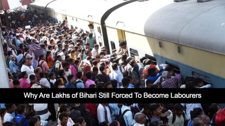 Why Are Bihari Still Forced To Become Labourers, क्यों बिहारी अभी भी तमिलनाडु, पंजाब और अन्य राज्यों में मजदूर के रूप में काम करने को मजबूर हैं