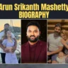 Arun Srikanth Mashetty Biography