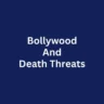 Bollywood And Death Threats