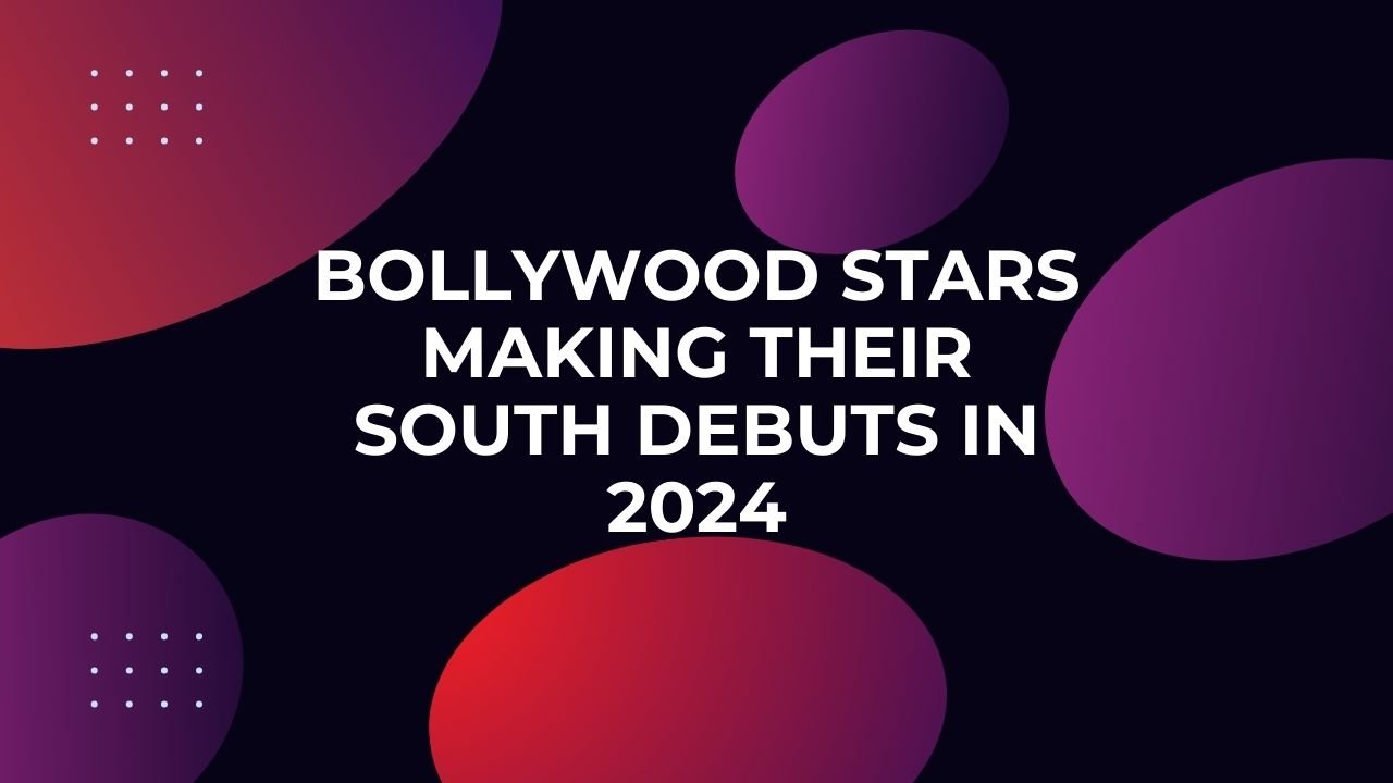Bollywood Stars Making Their South Debuts In 2024