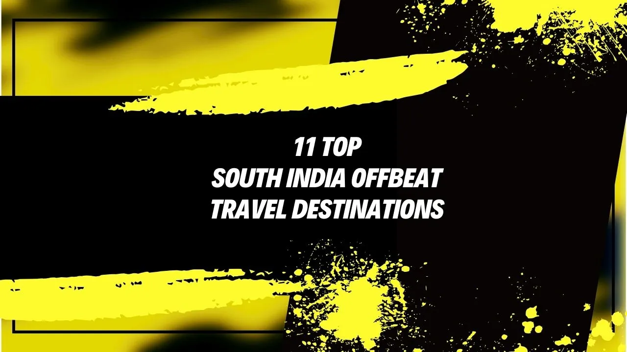 यदि आपने इन 11 ऑफबीट डेस्टिनेशन को एक्स्प्लोर नहीं किया है तो आपकी दक्षिण भारत की यात्रा बिलकुल अधूरी है, Top11 South India Offbeat travel destinations