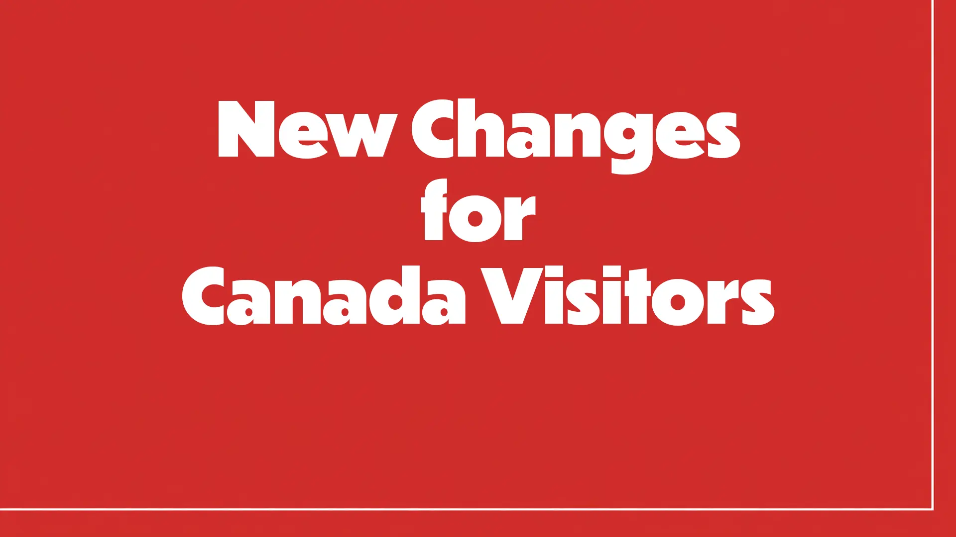New Changes for Canada visitors